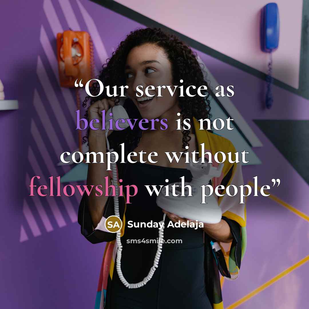 “Our service as believers is not complete without fellowship with people” quote by Sunday Adelaja