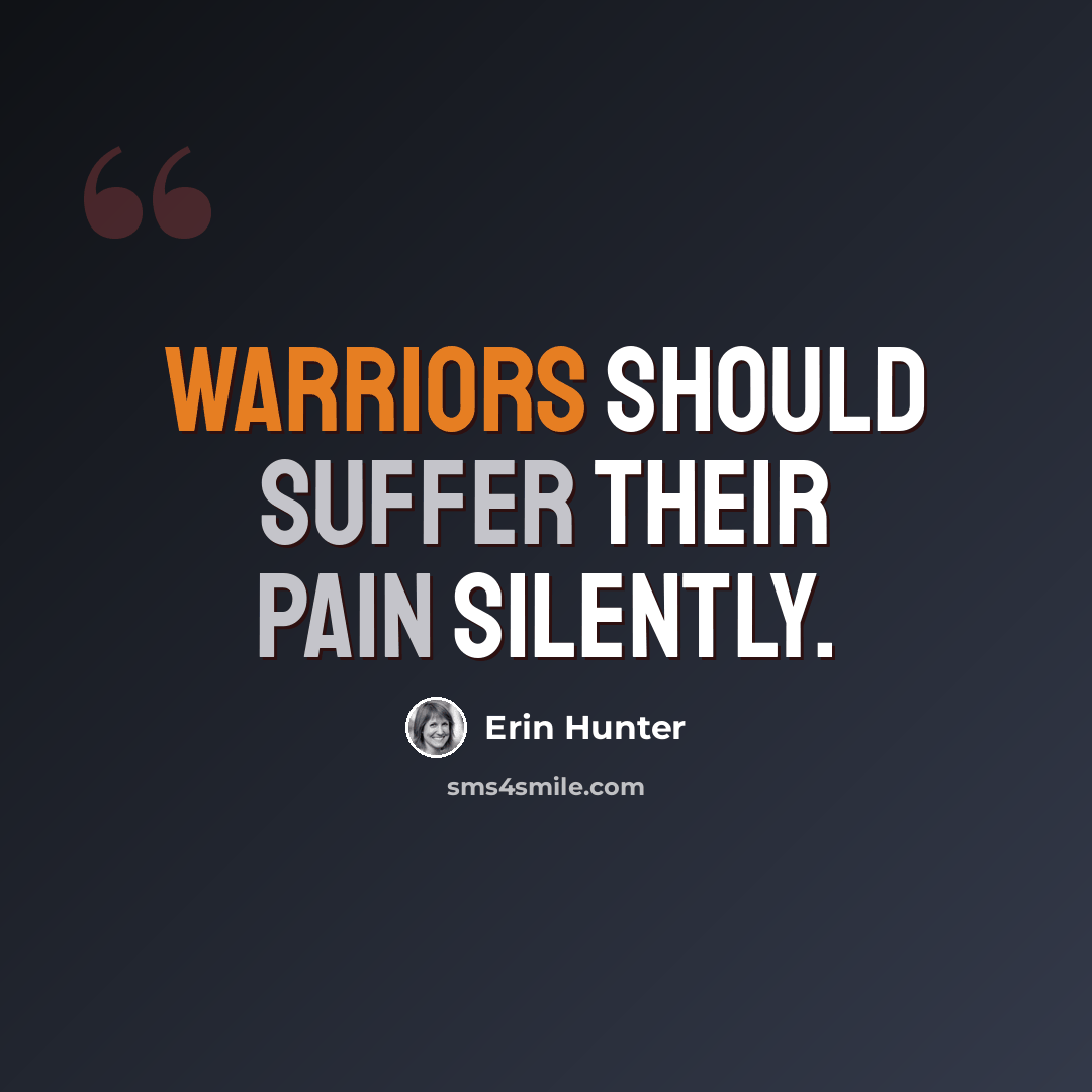 “Warriors should suffer their pain silently.” quote by Erin Hunter