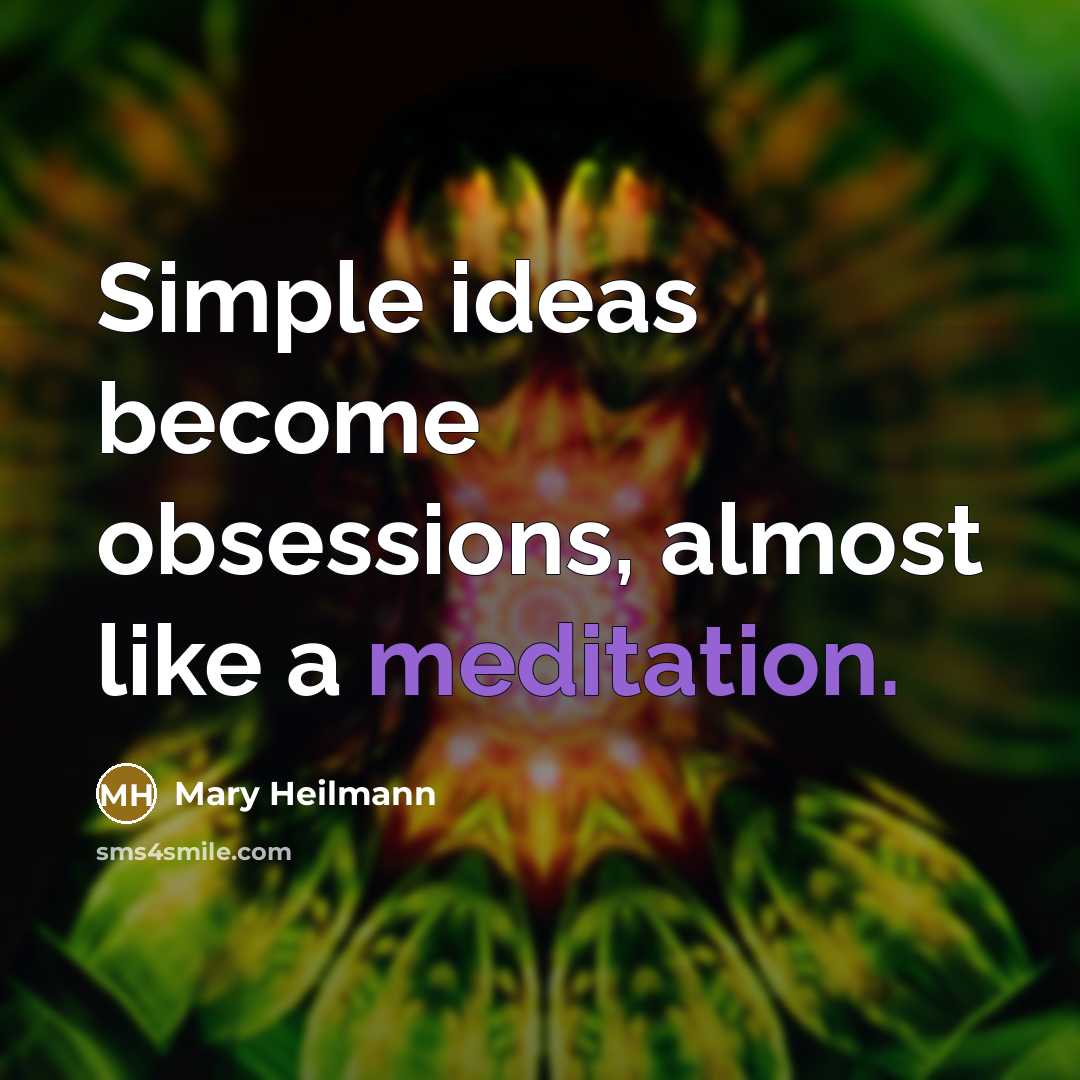 “Simple ideas become obsessions, almost like a meditation.” quote by Mary Heilmann