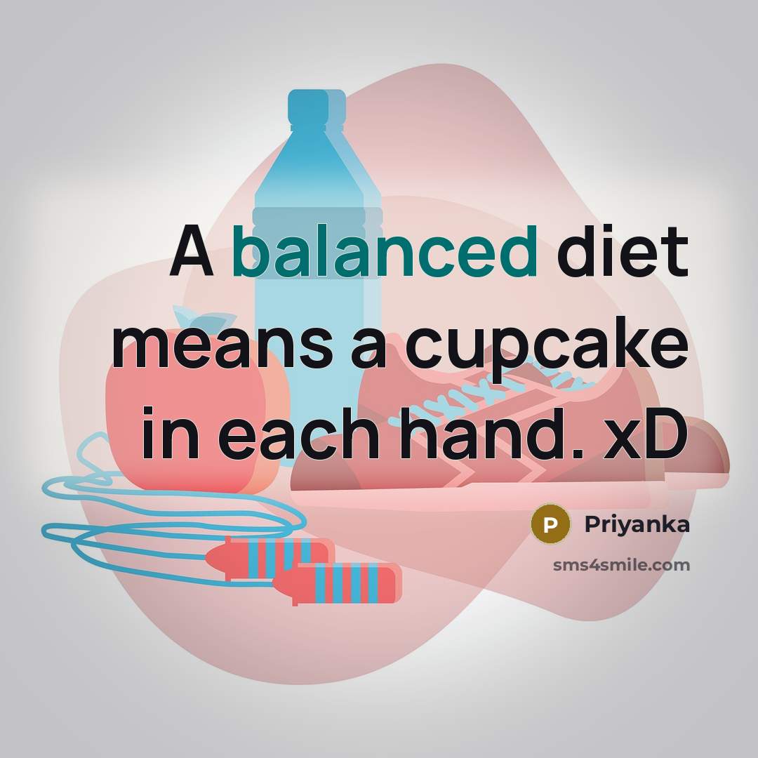 “A balanced diet means a cupcake in each hand. xD” quote by Priyanka