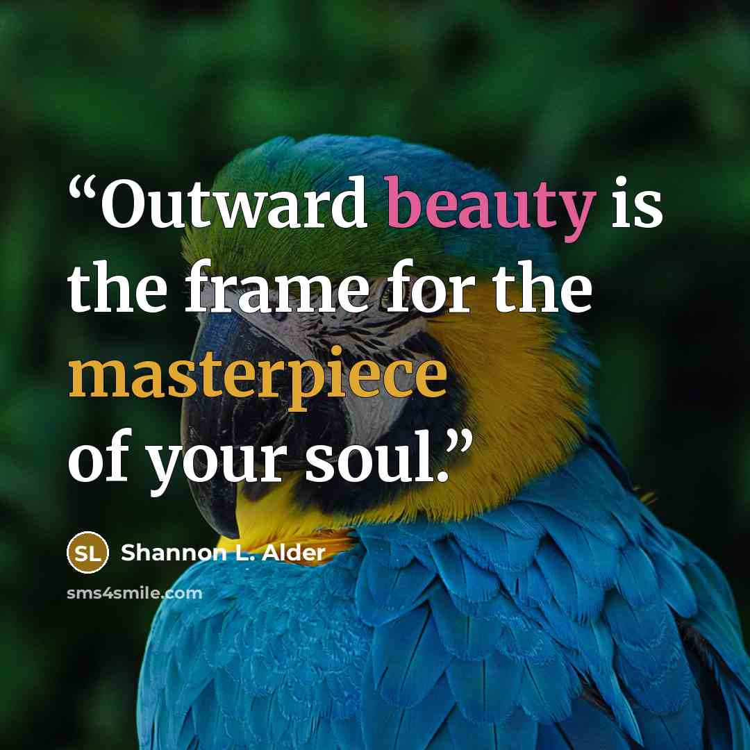 “Outward beauty is the frame for the masterpiece of your soul.” quote by Shannon L. Alder