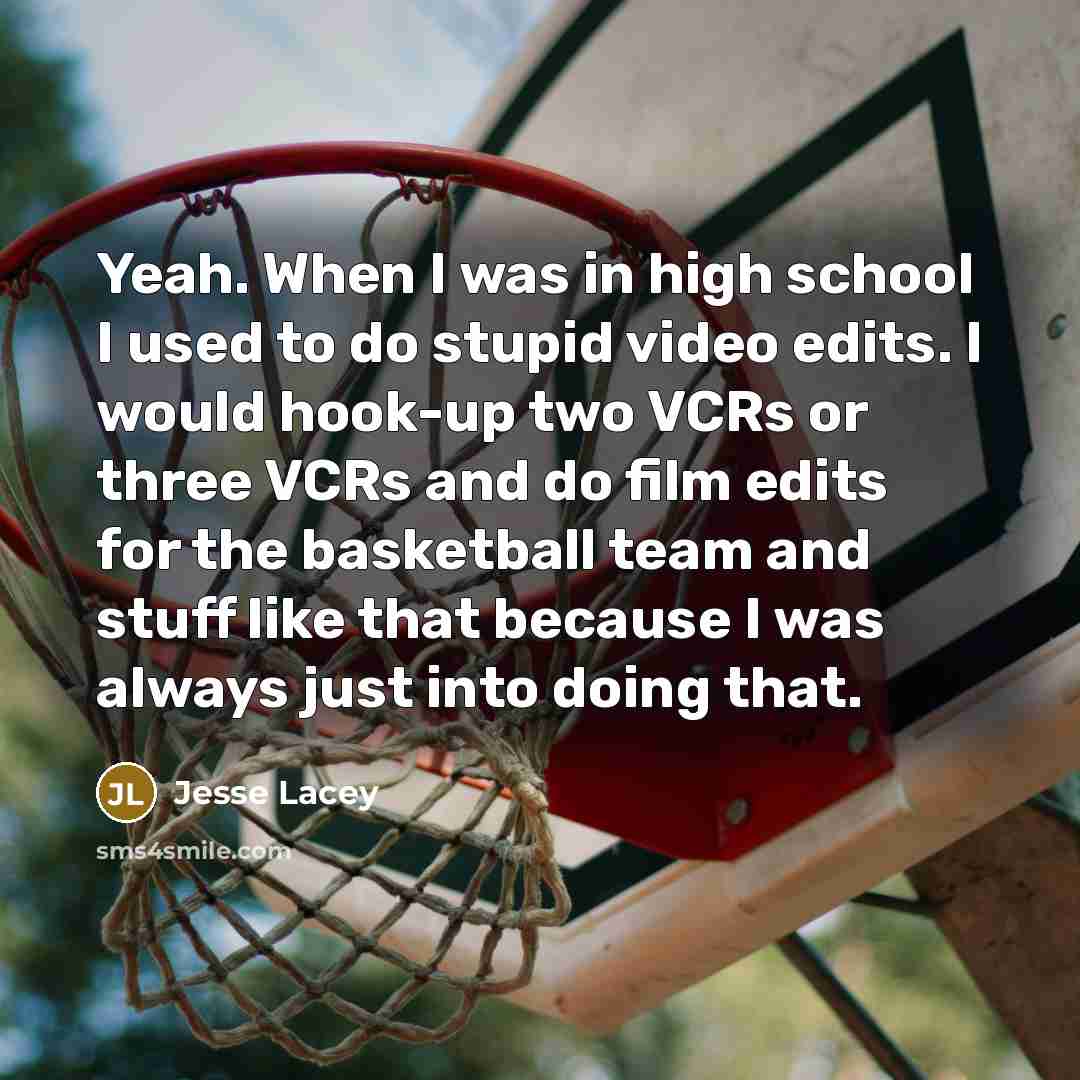 “Yeah. When I was in high school I used to do stupid video edits. I would hook-up two VCRs or three VCRs and do film edits for the basketball team and stuff like that because I was always just into doing that.” quote by Jesse Lacey