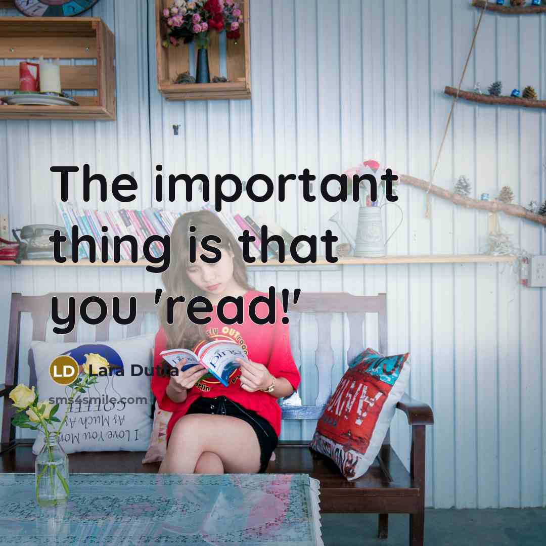 “The important thing is that you 'read!'” quote by Lara Dutta
