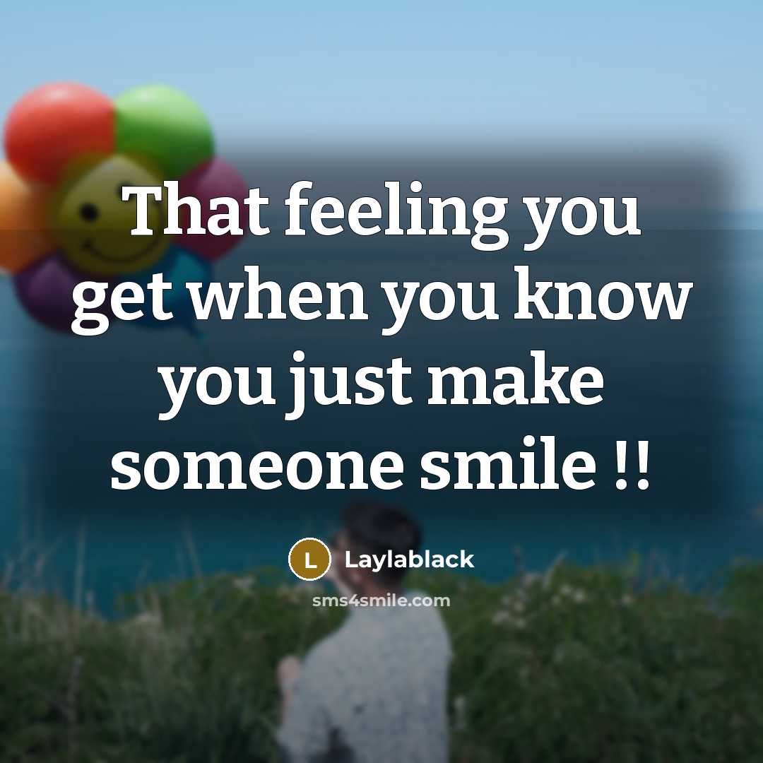 “That feeling you get when you know you just make someone smile !!” quote by Laylablack
