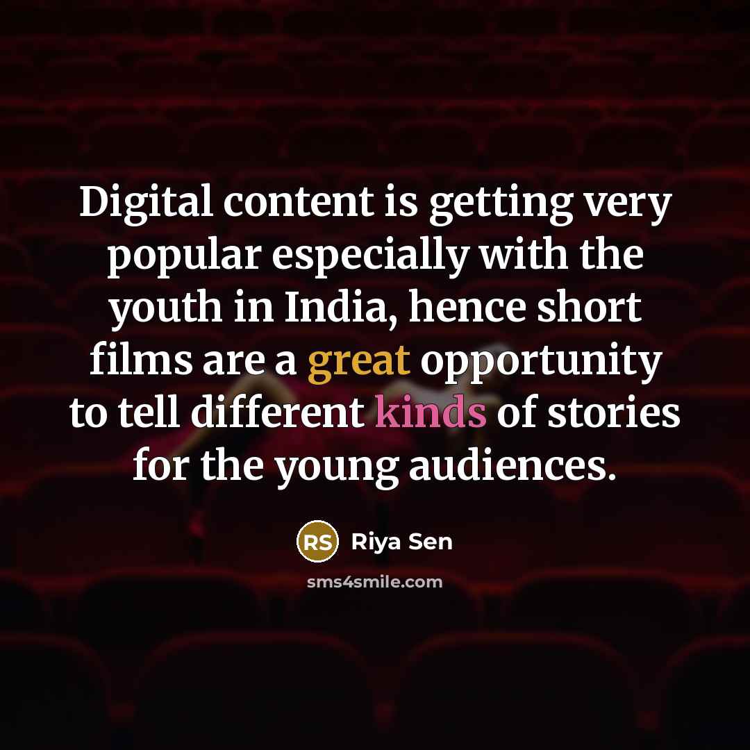 “Digital content is getting very popular especially with the youth in India, hence short films are a great opportunity to tell different kinds of stories for the young audiences.” quote by Riya Sen