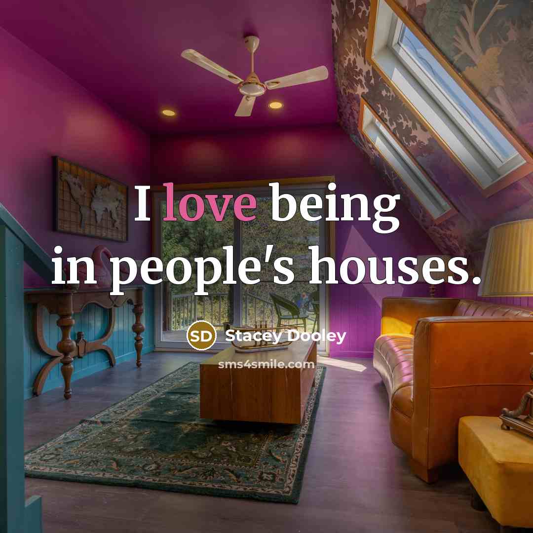 “I love being in people's houses.” quote by Stacey Dooley
