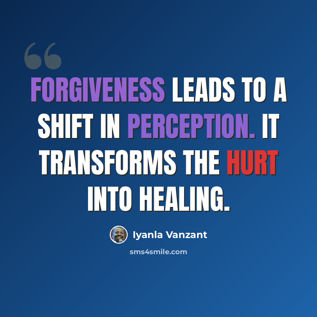 “Forgiveness leads to a shift in perception. It transforms the hurt into healing.” quote by Iyanla Vanzant