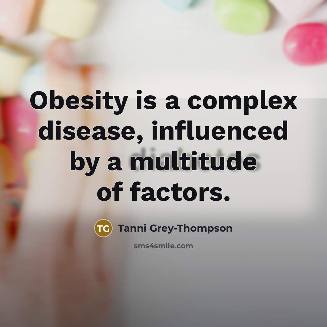 “Obesity is a complex disease, influenced by a multitude of factors.” quote by Tanni Grey-Thompson