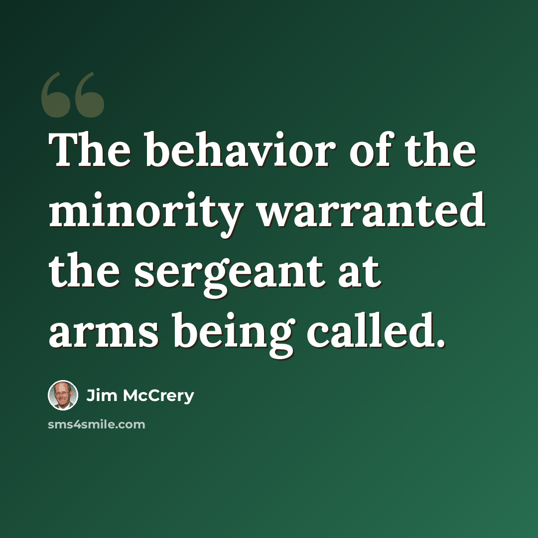 “The behavior of the minority warranted the sergeant at arms being called.” quote by Jim McCrery