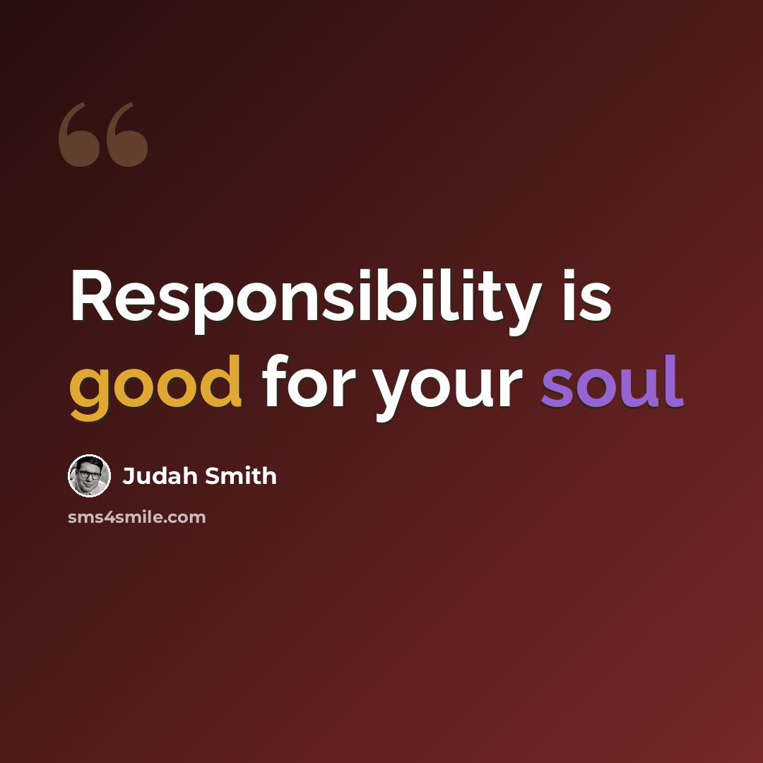 “Responsibility is good for your soul” quote by Judah Smith