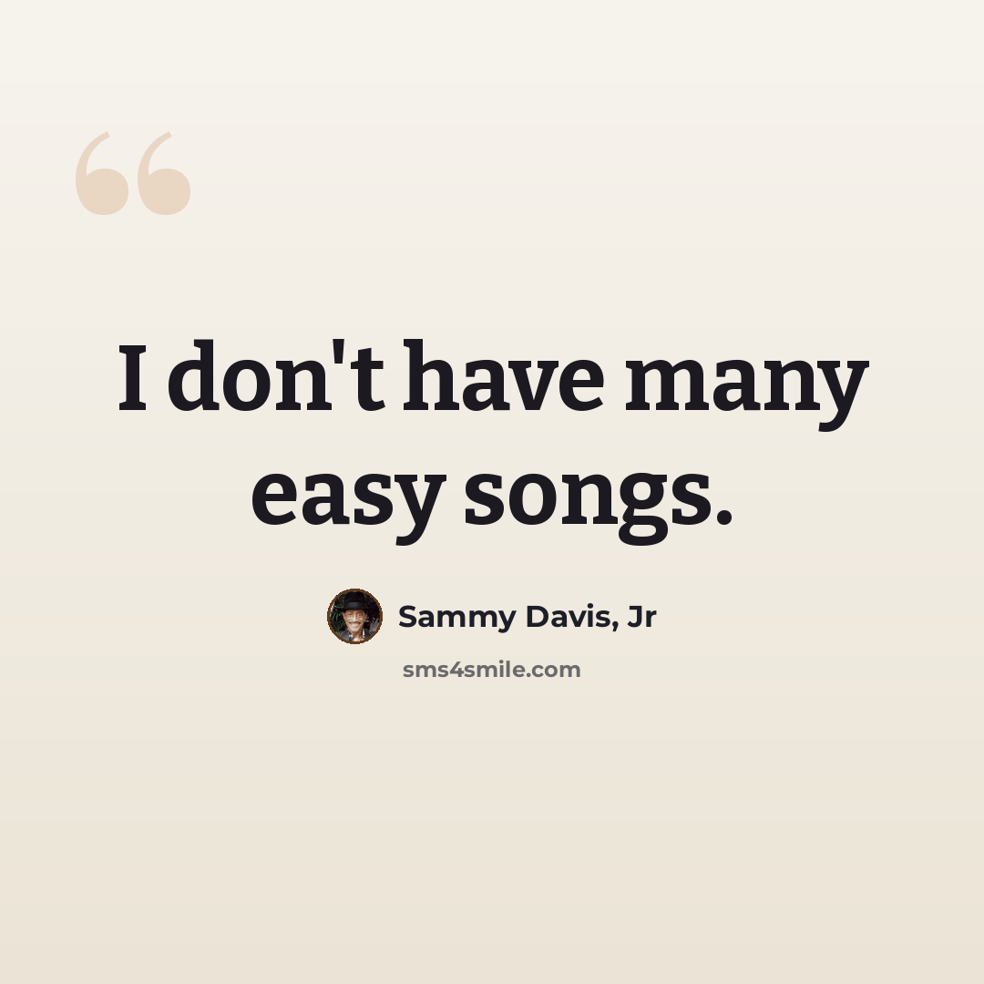 “I don't have many easy songs.” quote by Sammy Davis, Jr