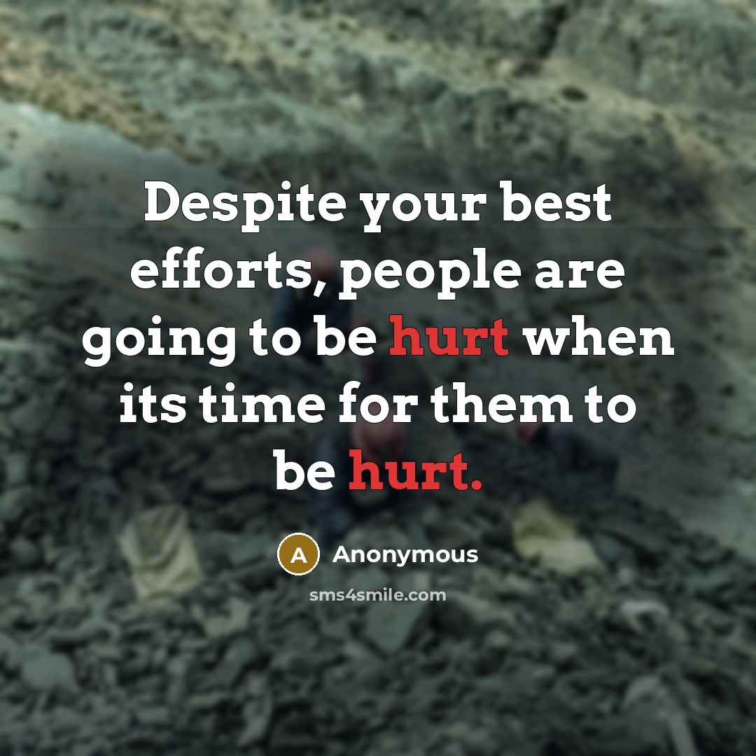 “Despite your best efforts, people are going to be hurt when its time for them to be hurt.” quote by Anonymous