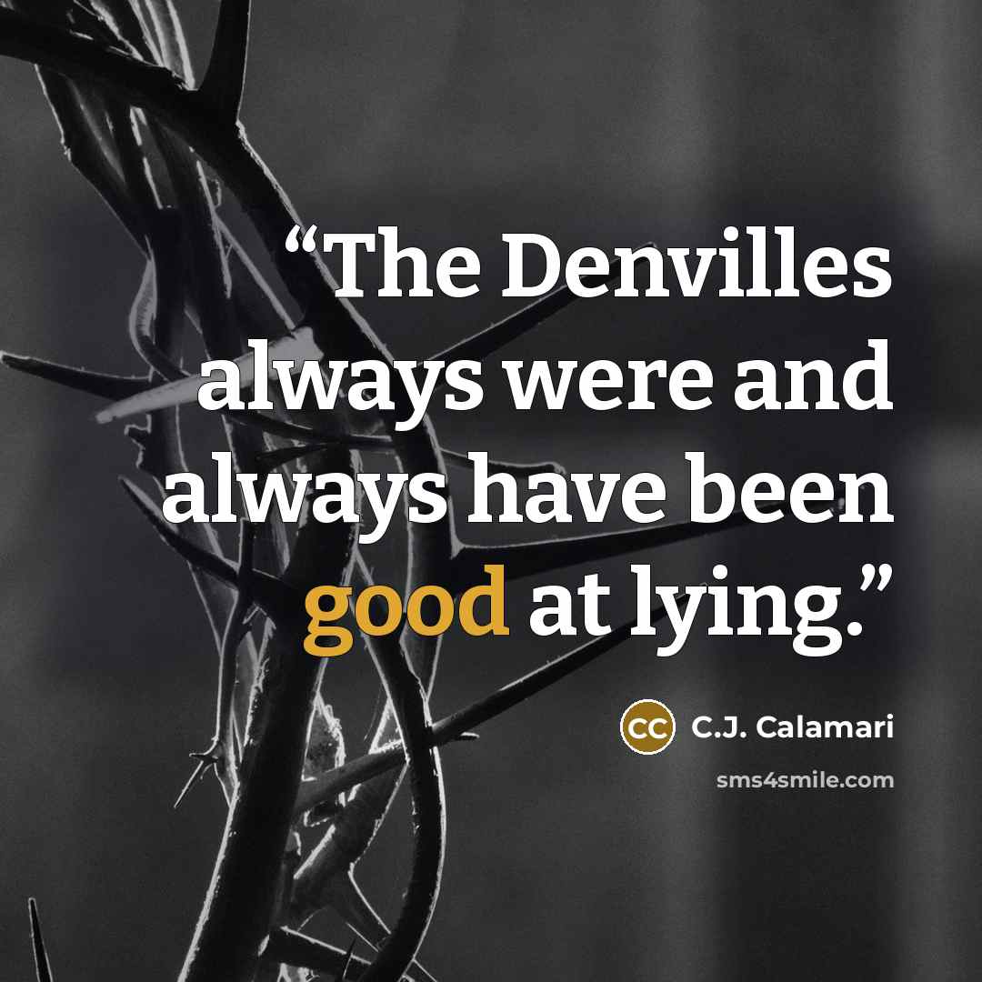 “The Denvilles always were and always have been good at lying.” quote by C.J. Calamari