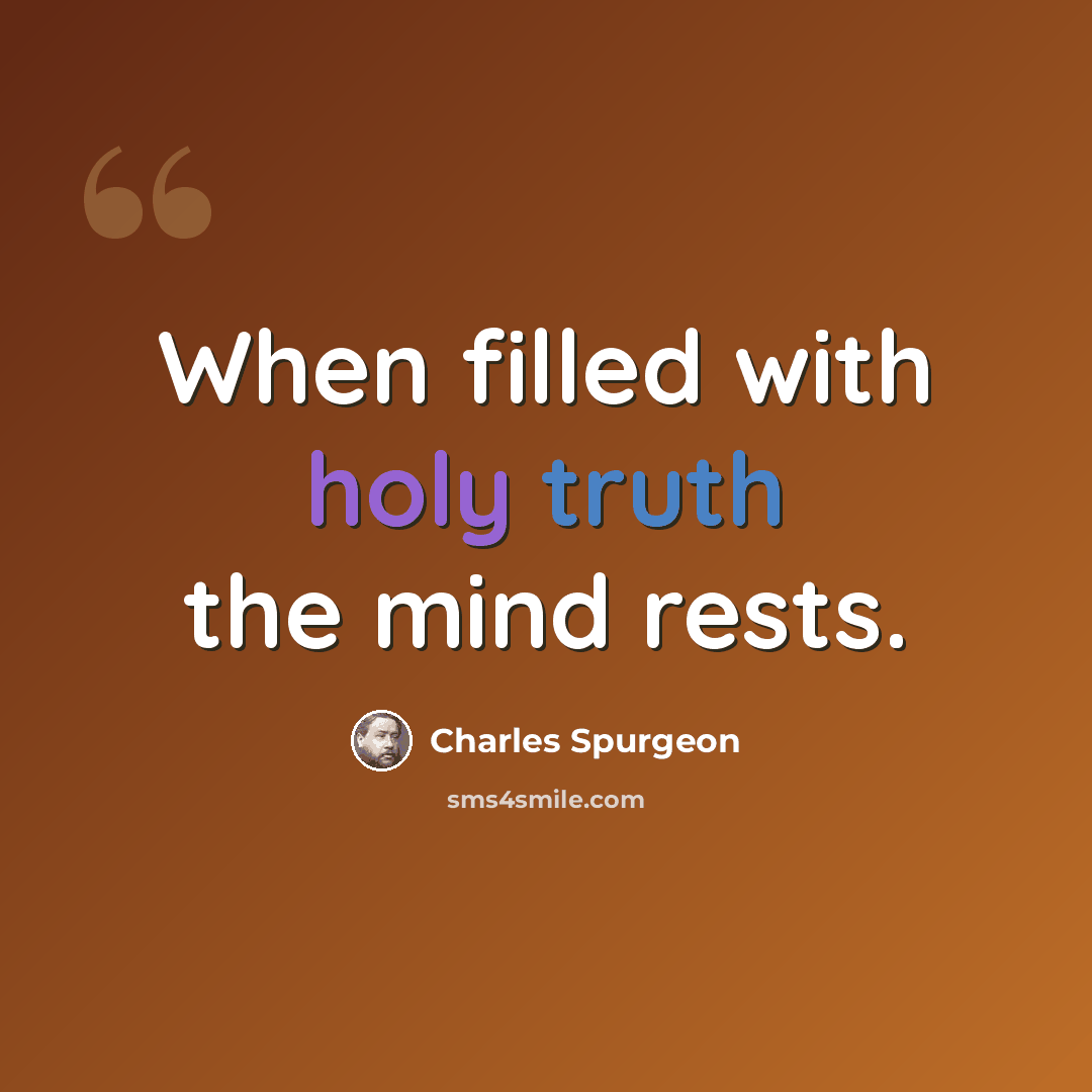 “When filled with holy truth the mind rests.” quote by Charles Spurgeon