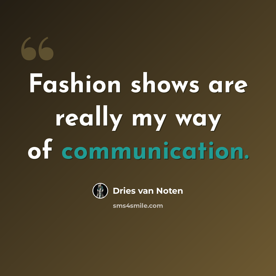 “Fashion shows are really my way of communication.” quote by Dries van Noten