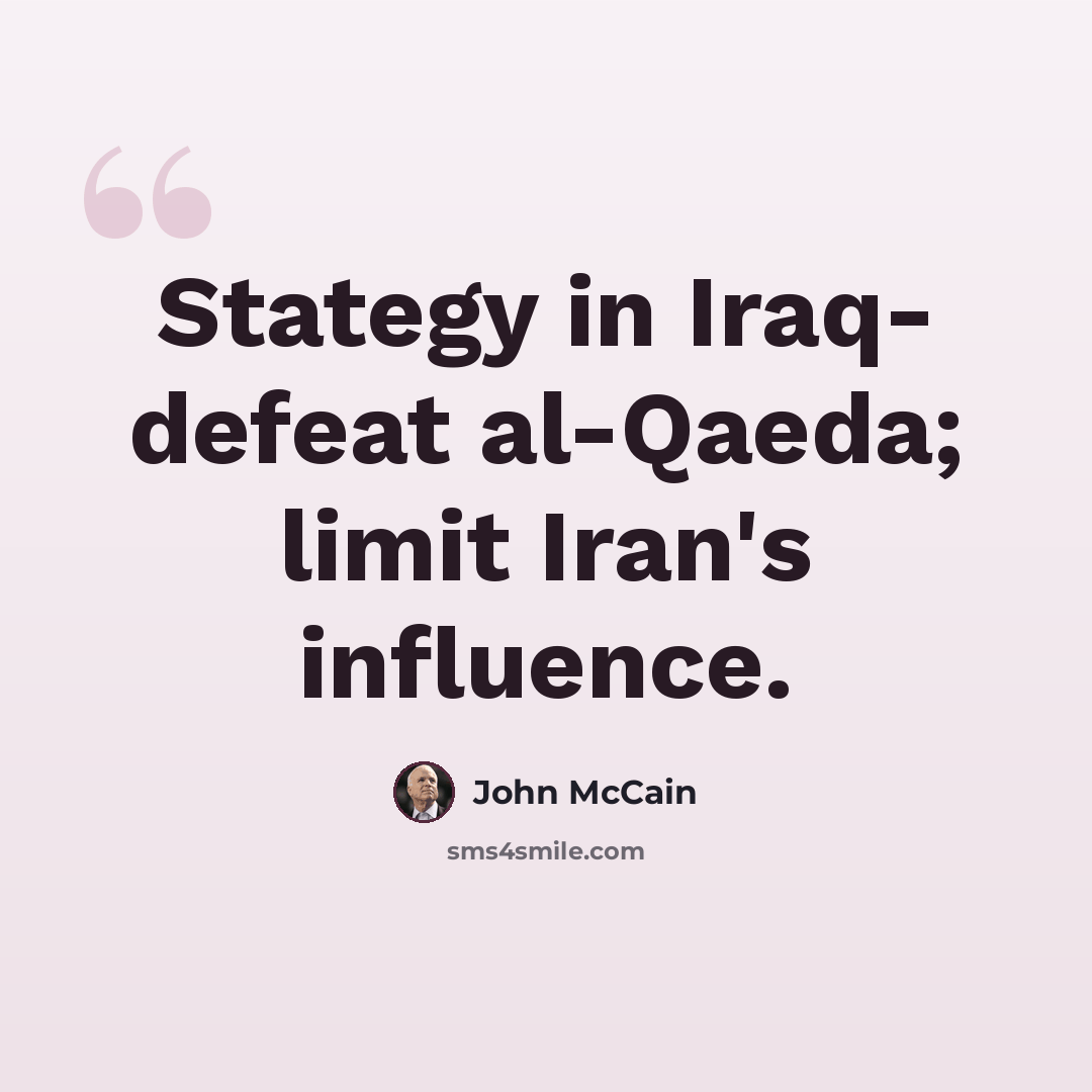 “Stategy in Iraq- defeat al-Qaeda; limit Iran's influence.” quote by John McCain