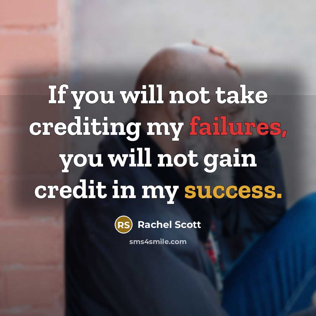 “If you will not take crediting my failures, you will not gain credit in my success.” quote by Rachel Scott