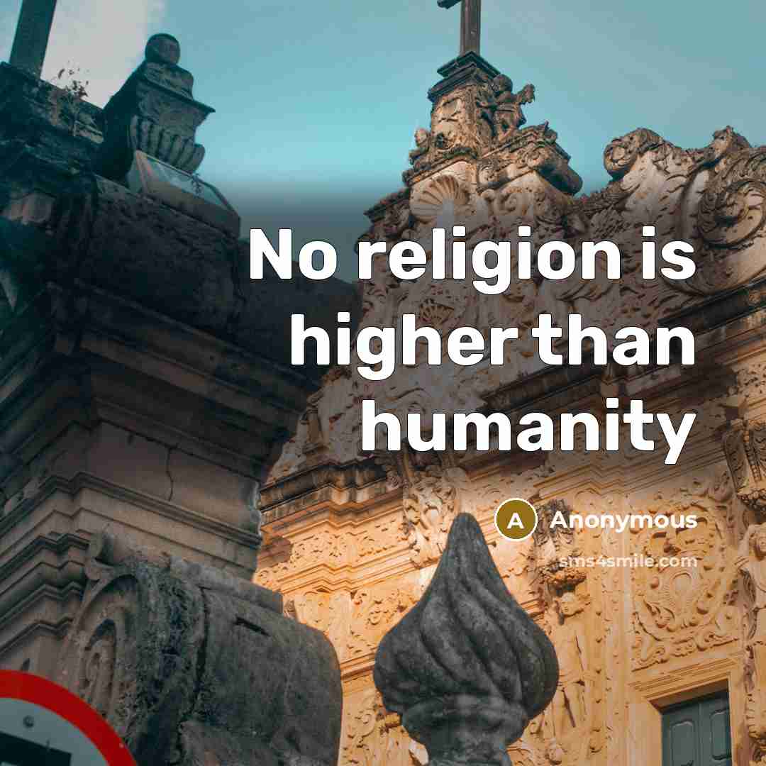 “No religion is higher than humanity” quote by Anonymous