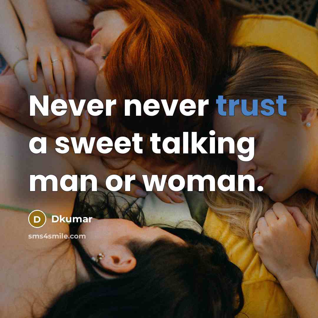 “Never never trust a sweet talking man or woman.” quote by Dkumar