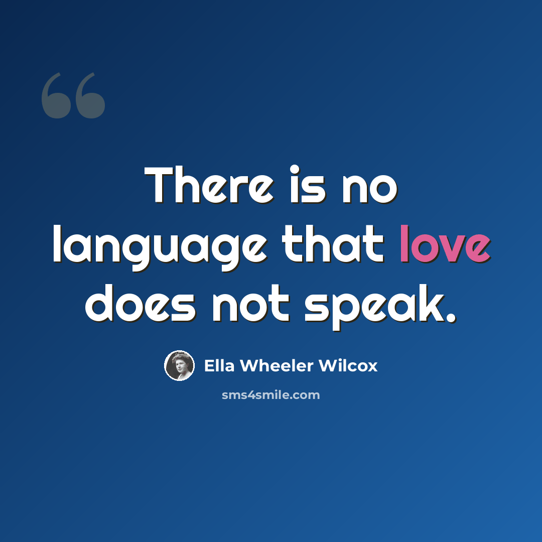 “There is no language that love does not speak.” quote by Ella Wheeler Wilcox