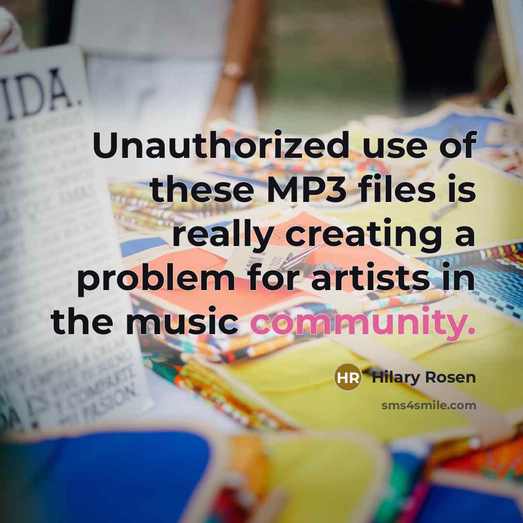 “Unauthorized use of these MP3 files is really creating a problem for artists in the music community.” quote by Hilary Rosen