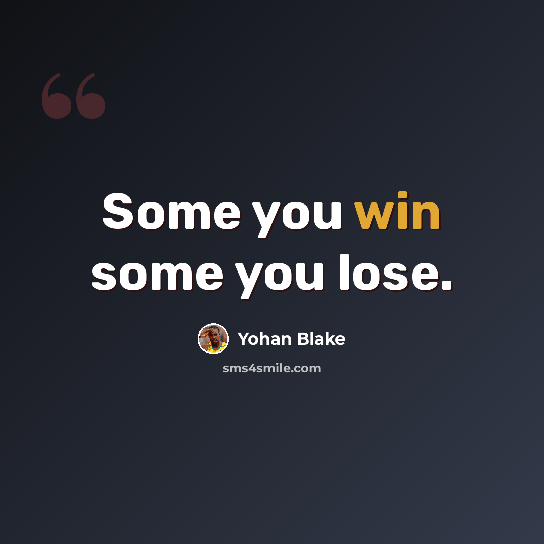 “Some you win some you lose.” quote by Yohan Blake