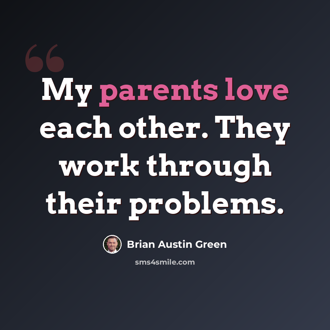 “My parents love each other. They work through their problems.” quote by Brian Austin Green