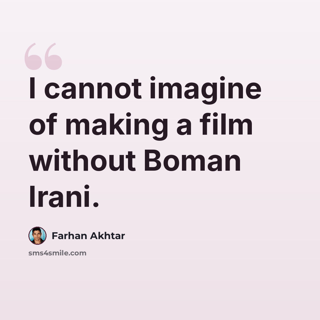 “I cannot imagine of making a film without Boman Irani.” quote by Farhan Akhtar
