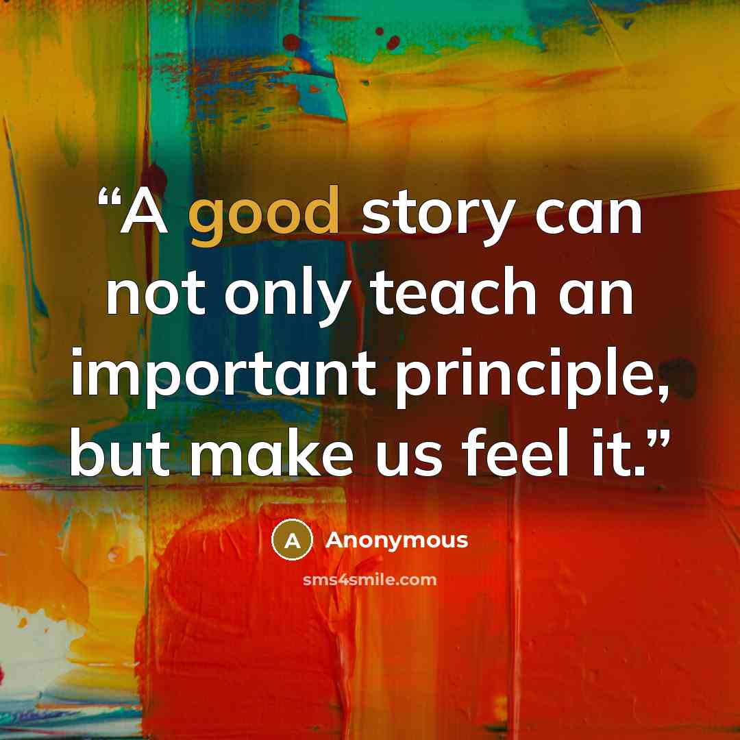 “A good story can not only teach an important principle, but make us feel it.” quote by Anonymous