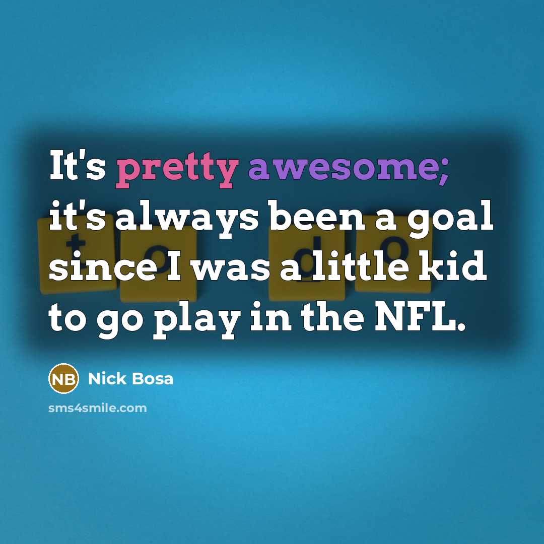 “It's pretty awesome; it's always been a goal since I was a little kid to go play in the NFL.” quote by Nick Bosa
