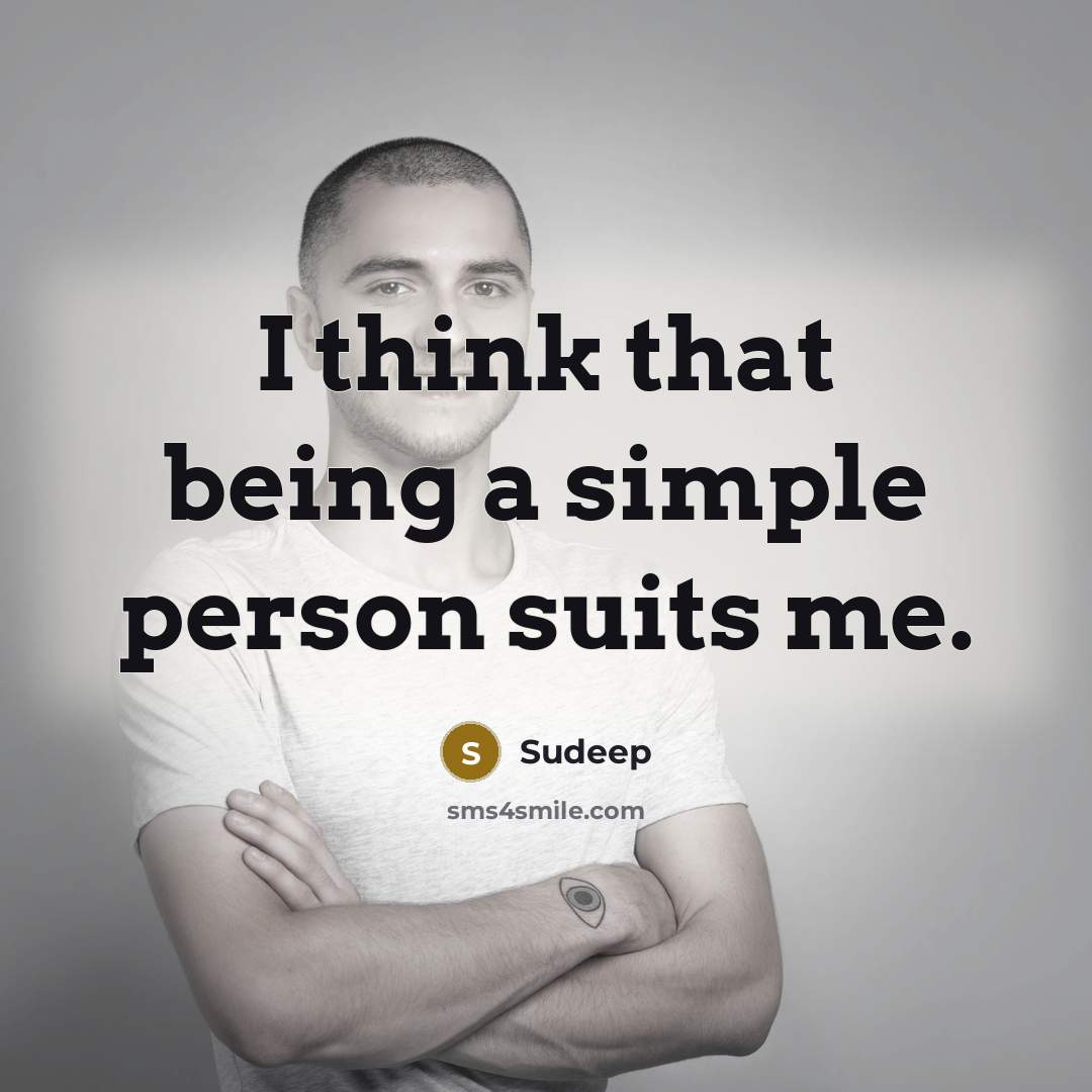 “I think that being a simple person suits me.” quote by Sudeep