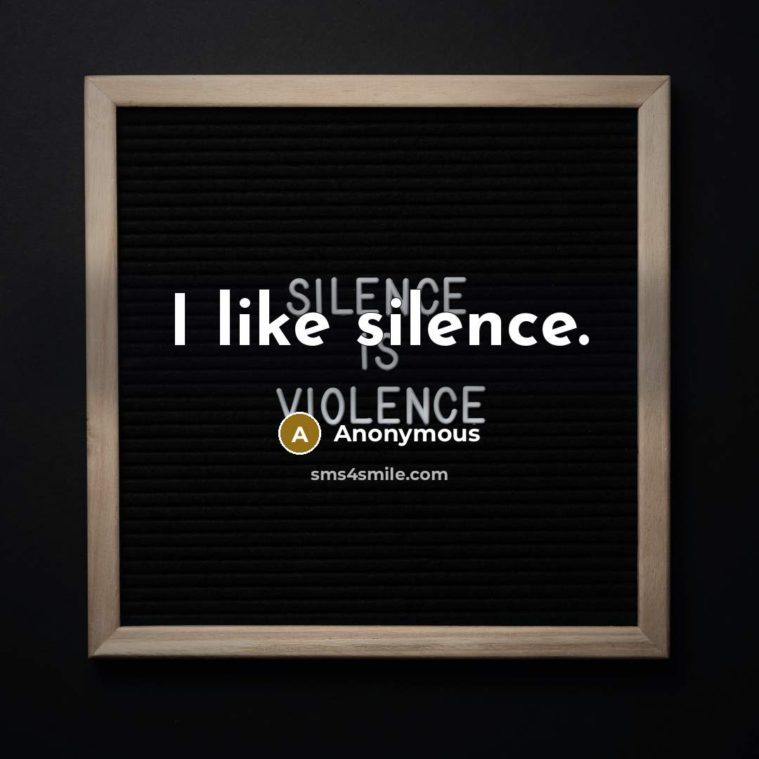 “I like silence.” quote by Anonymous