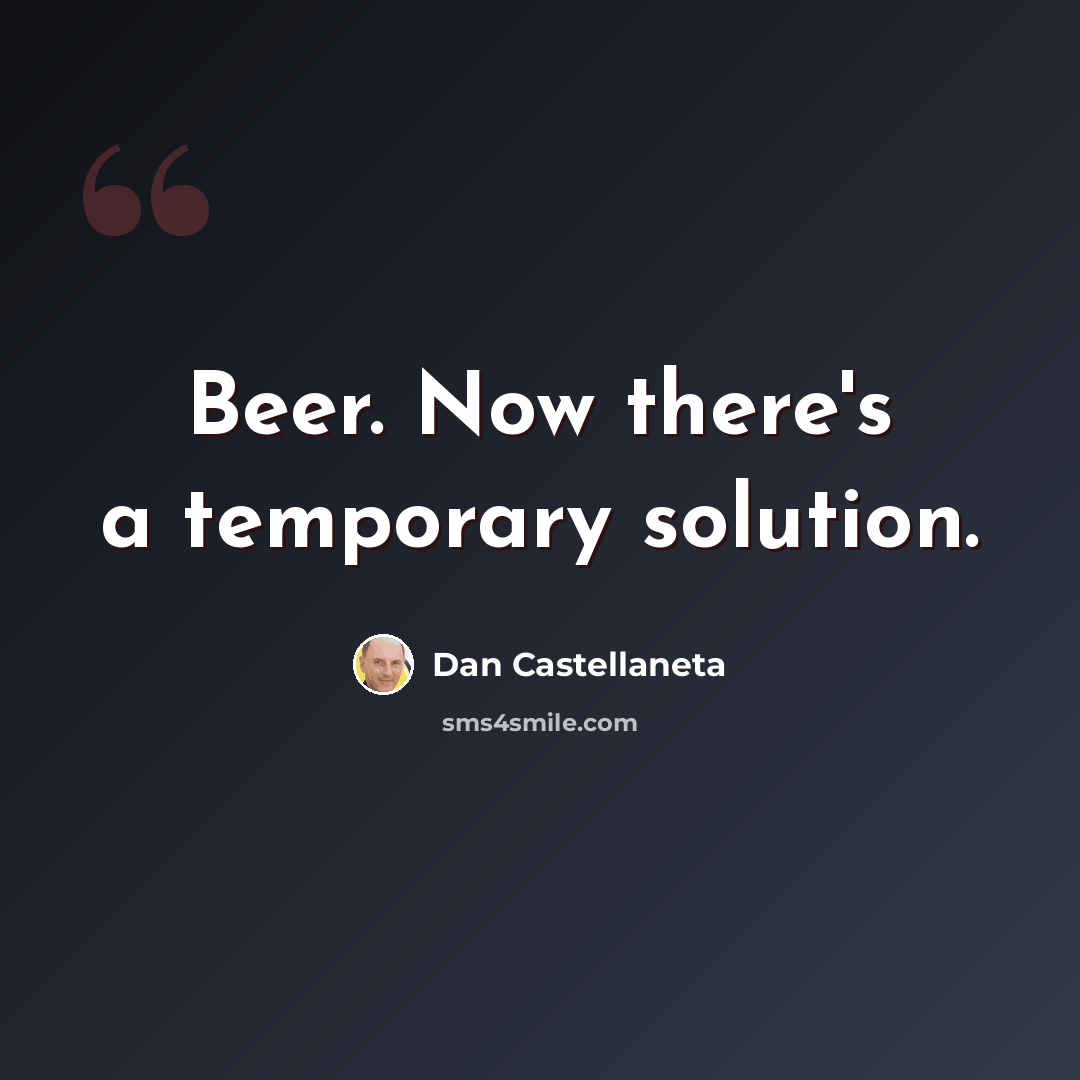 “Beer. Now there's a temporary solution.” quote by Dan Castellaneta