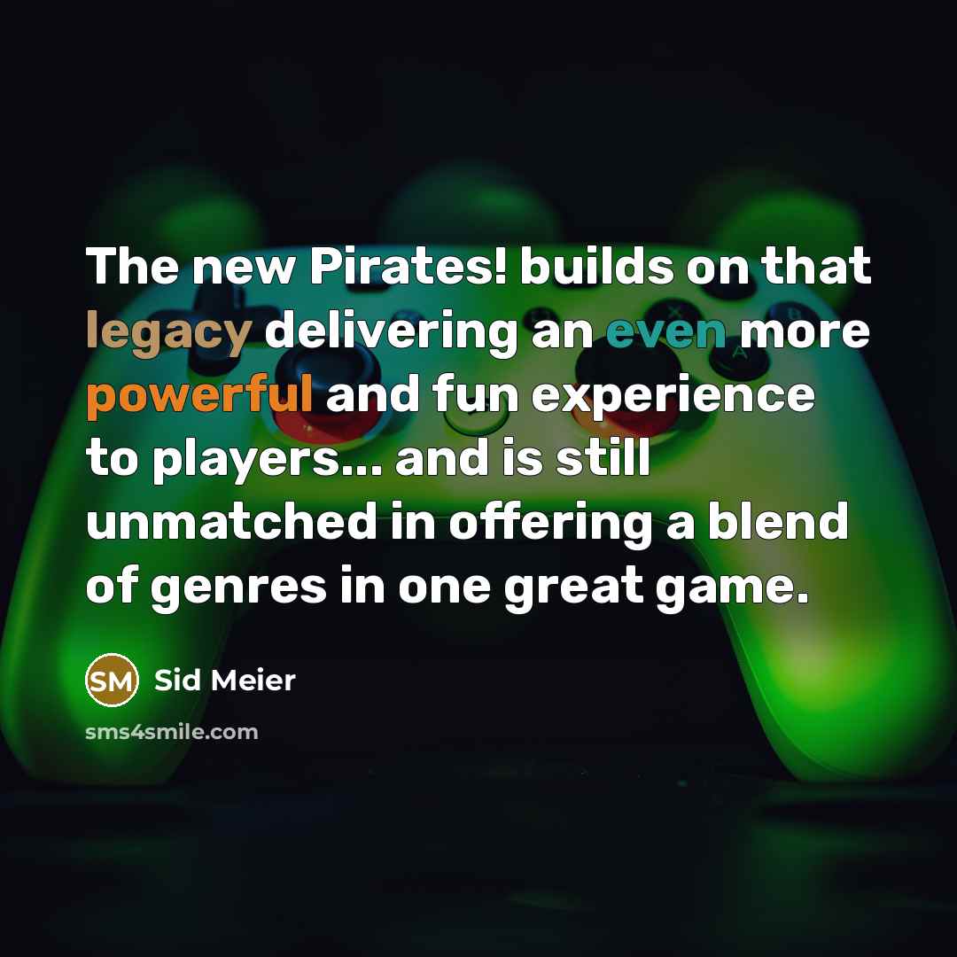 “The new Pirates! builds on that legacy delivering an even more powerful and fun experience to players... and is still unmatched in offering a blend of genres in one great game.” quote by Sid Meier