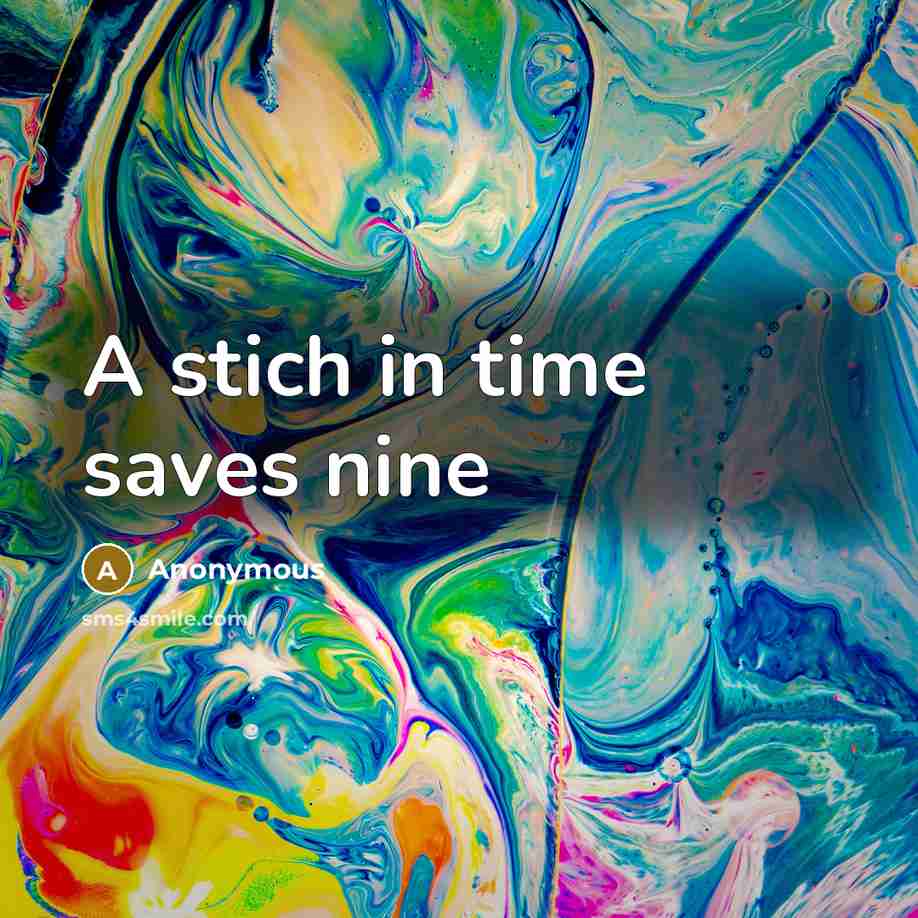 “A stich in time saves nine” quote by Anonymous