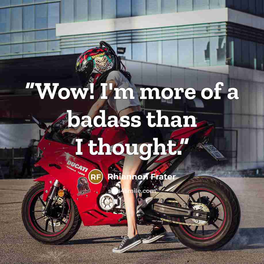 “Wow! I'm more of a badass than I thought.” quote by Rhiannon Frater