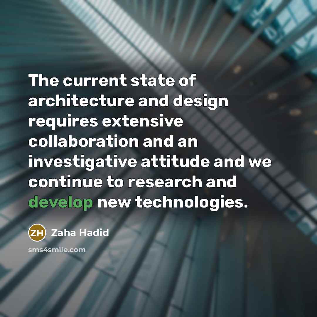 “The current state of architecture and design requires extensive collaboration and an investigative attitude and we continue to research and develop new technologies.” quote by Zaha Hadid