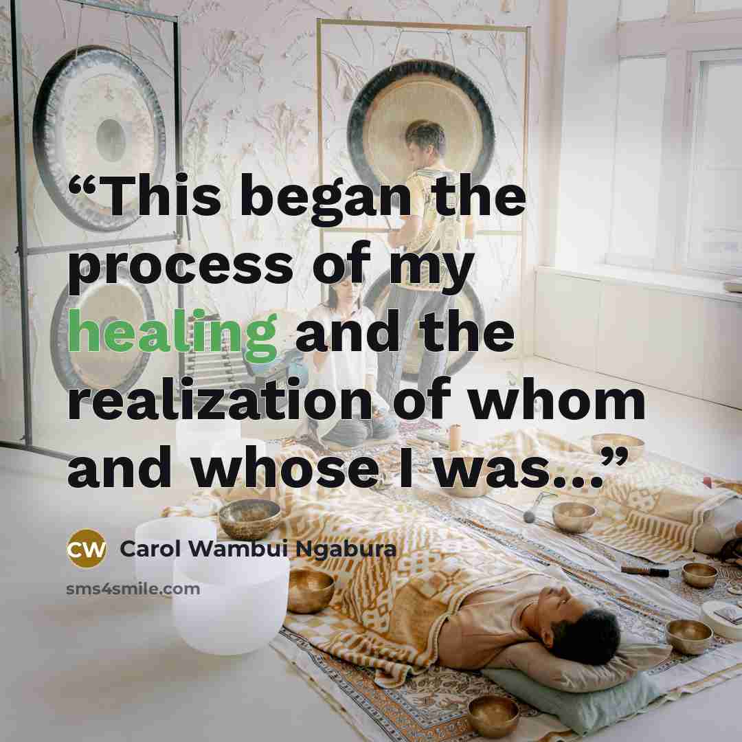 “This began the process of my healing and the realization of whom and whose I was…” quote by Carol Wambui Ngabura