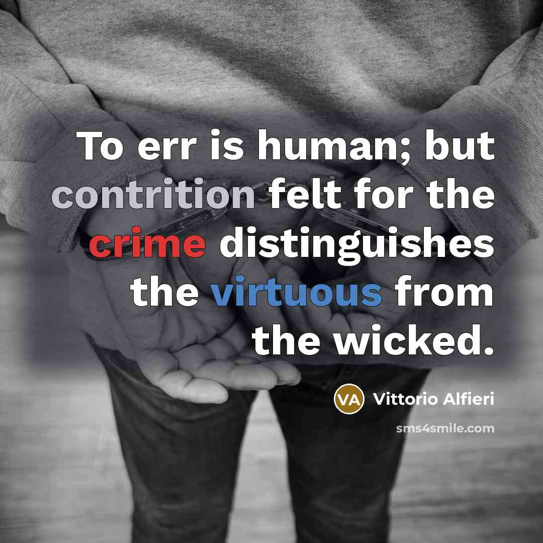 “To err is human; but contrition felt for the crime distinguishes the virtuous from the wicked.” quote by Vittorio Alfieri