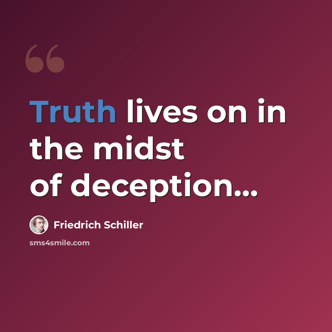 “Truth lives on in the midst of deception…” quote by Friedrich Schiller