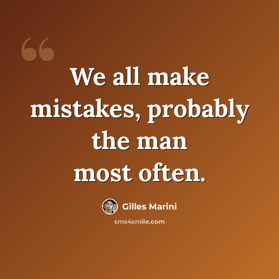 “We all make mistakes, probably the man most often.” quote by Gilles Marini