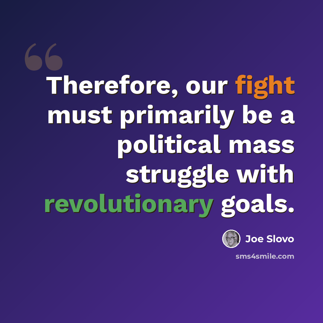 “Therefore, our fight must primarily be a political mass struggle with revolutionary goals.” quote by Joe Slovo