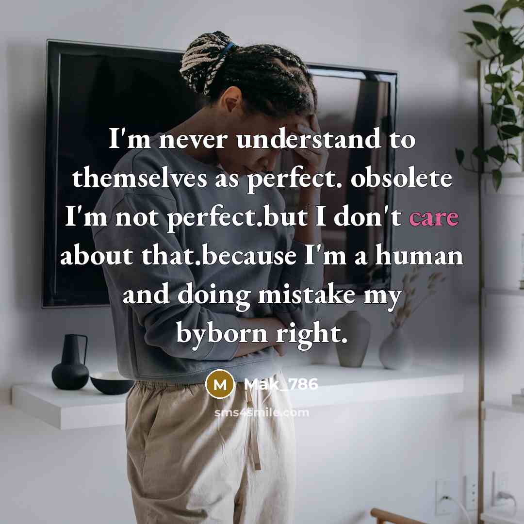 “I'm never understand to themselves as perfect. obsolete I'm not perfect.but I don't care about that.because I'm a human and doing mistake my byborn right.” quote by Mak_786