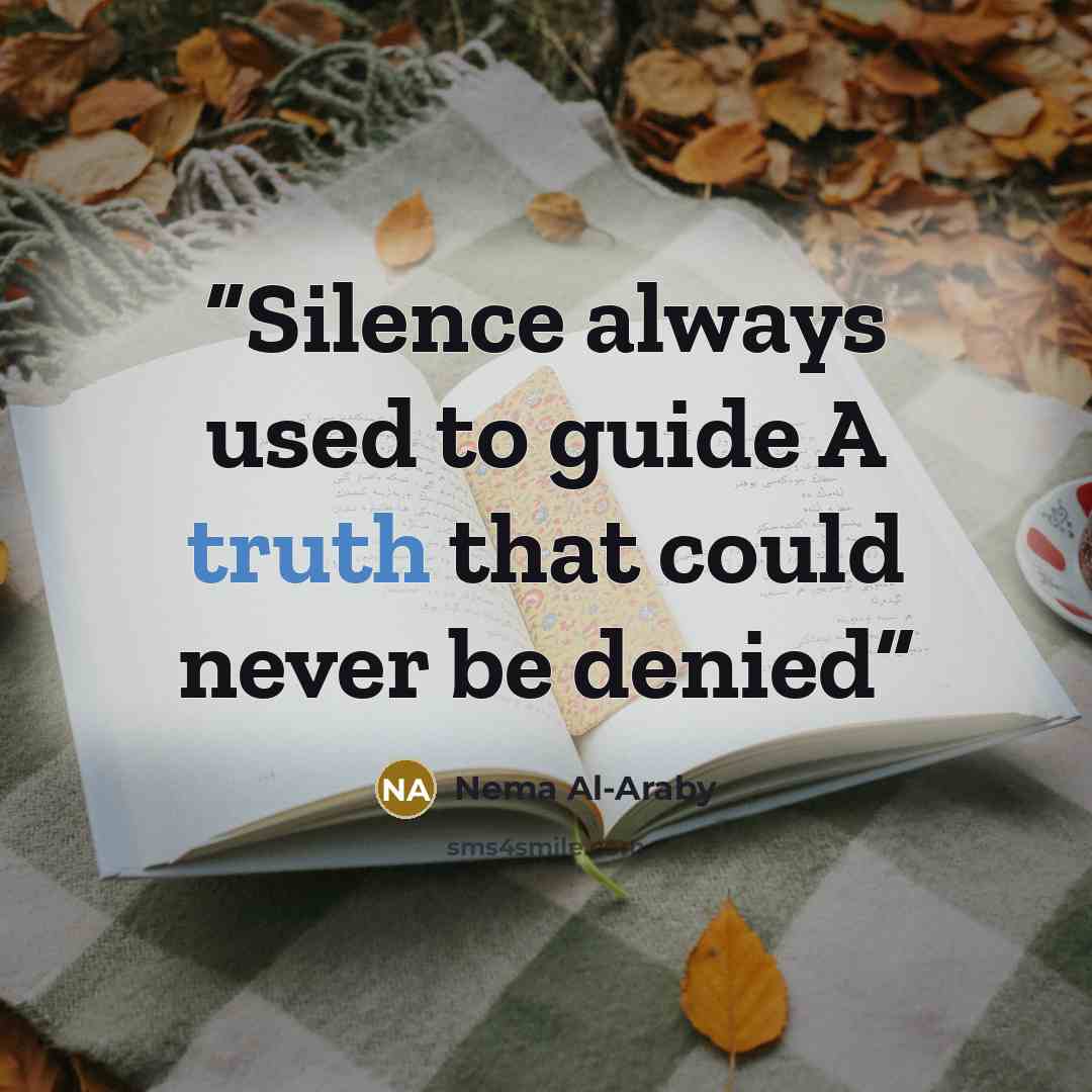 “Silence always used to guide A truth that could never be denied” quote by Nema Al-Araby