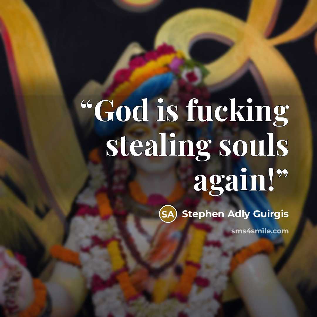 “God is fucking stealing souls again!” quote by Stephen Adly Guirgis