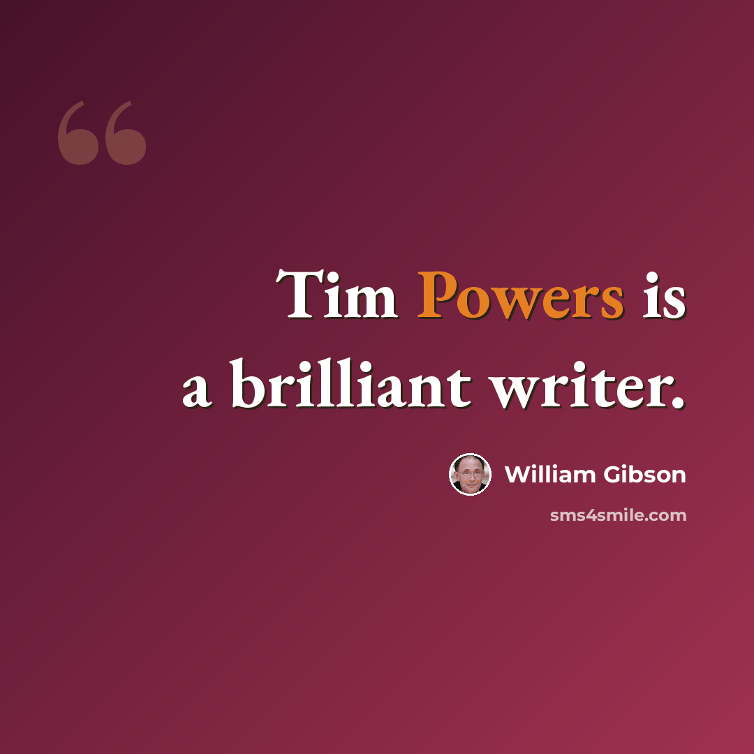 “Tim Powers is a brilliant writer.” quote by William Gibson