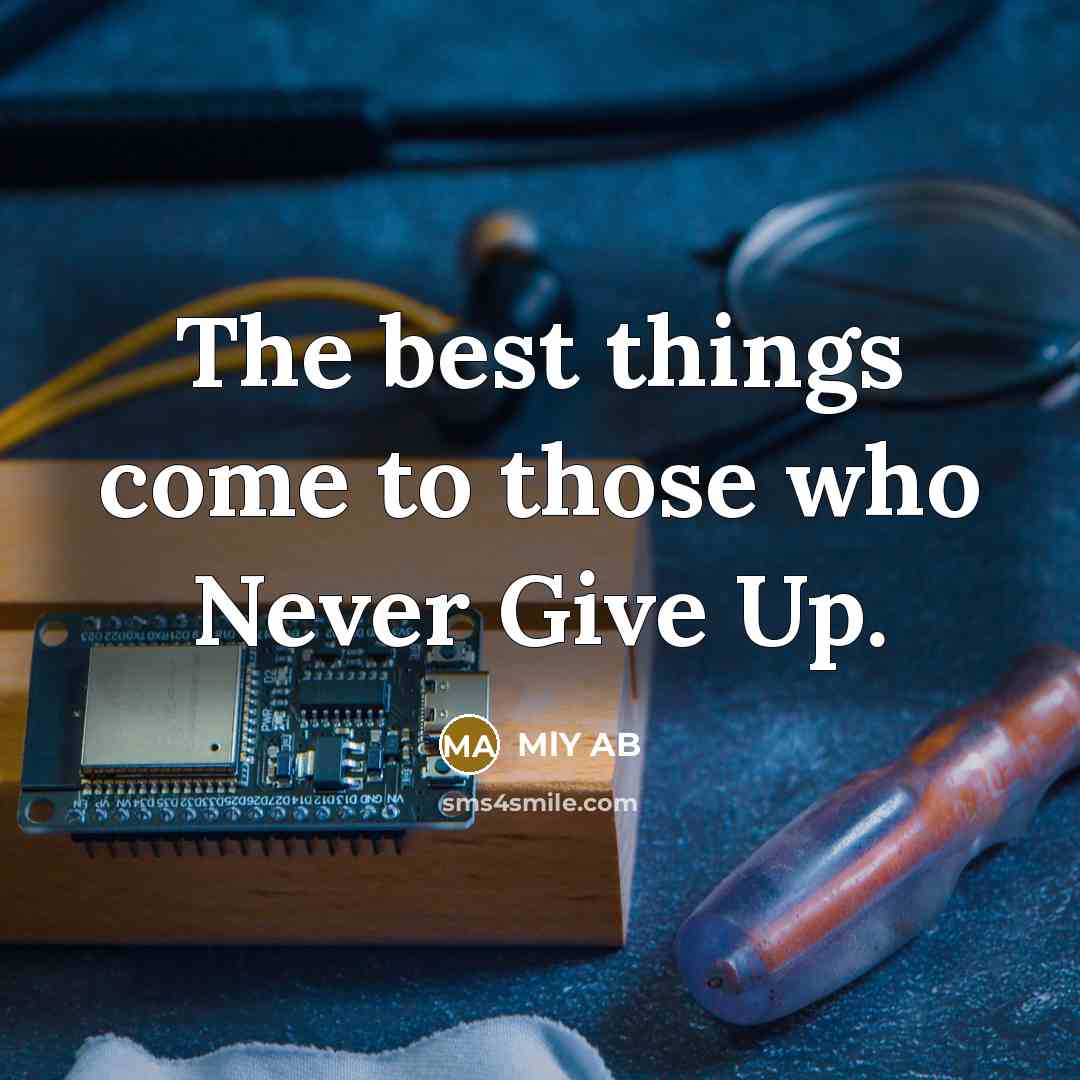 “The best things come to those who Never Give Up.” quote by MlY AB