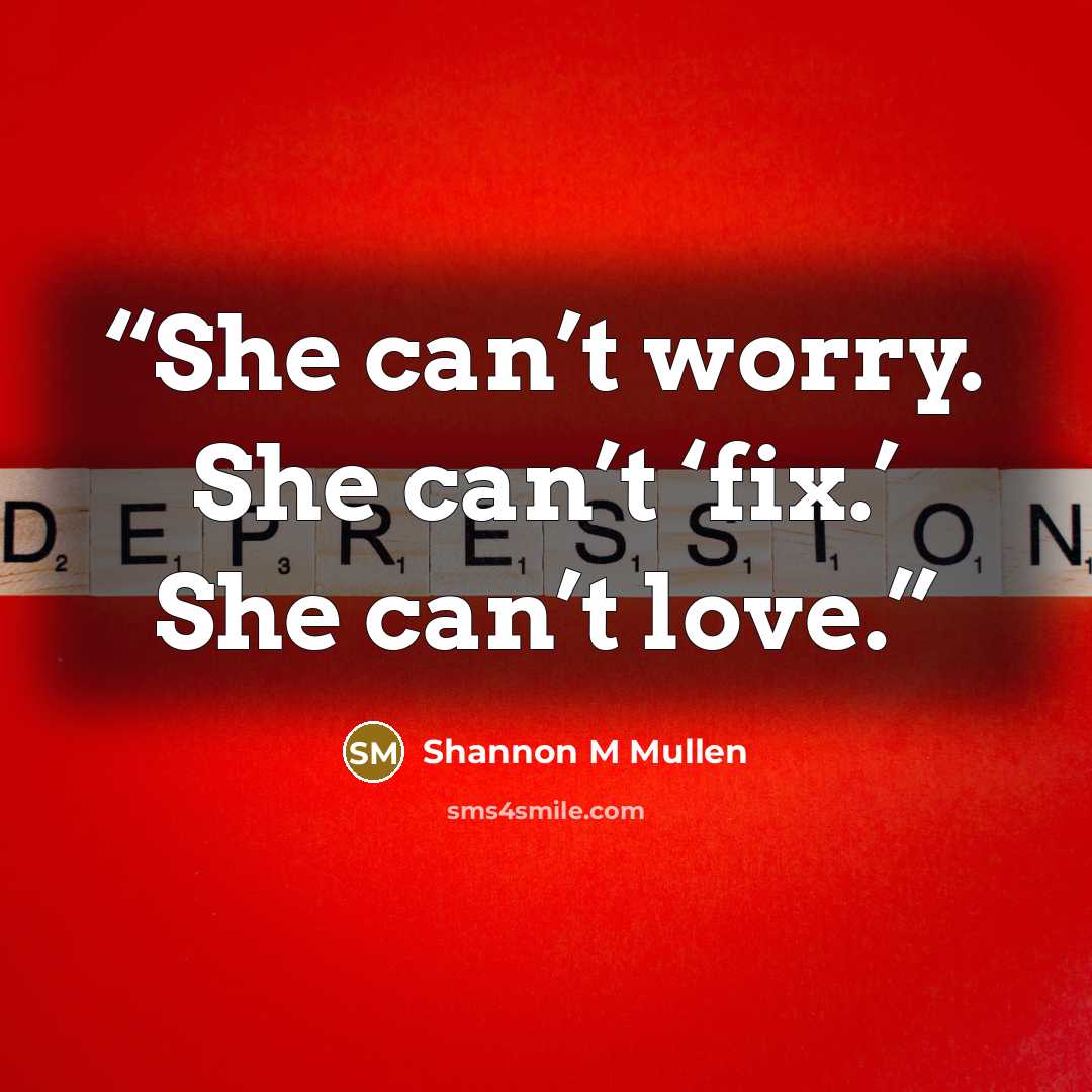 “She can’t worry. She can’t ‘fix.’ She can’t love.” quote by Shannon M Mullen