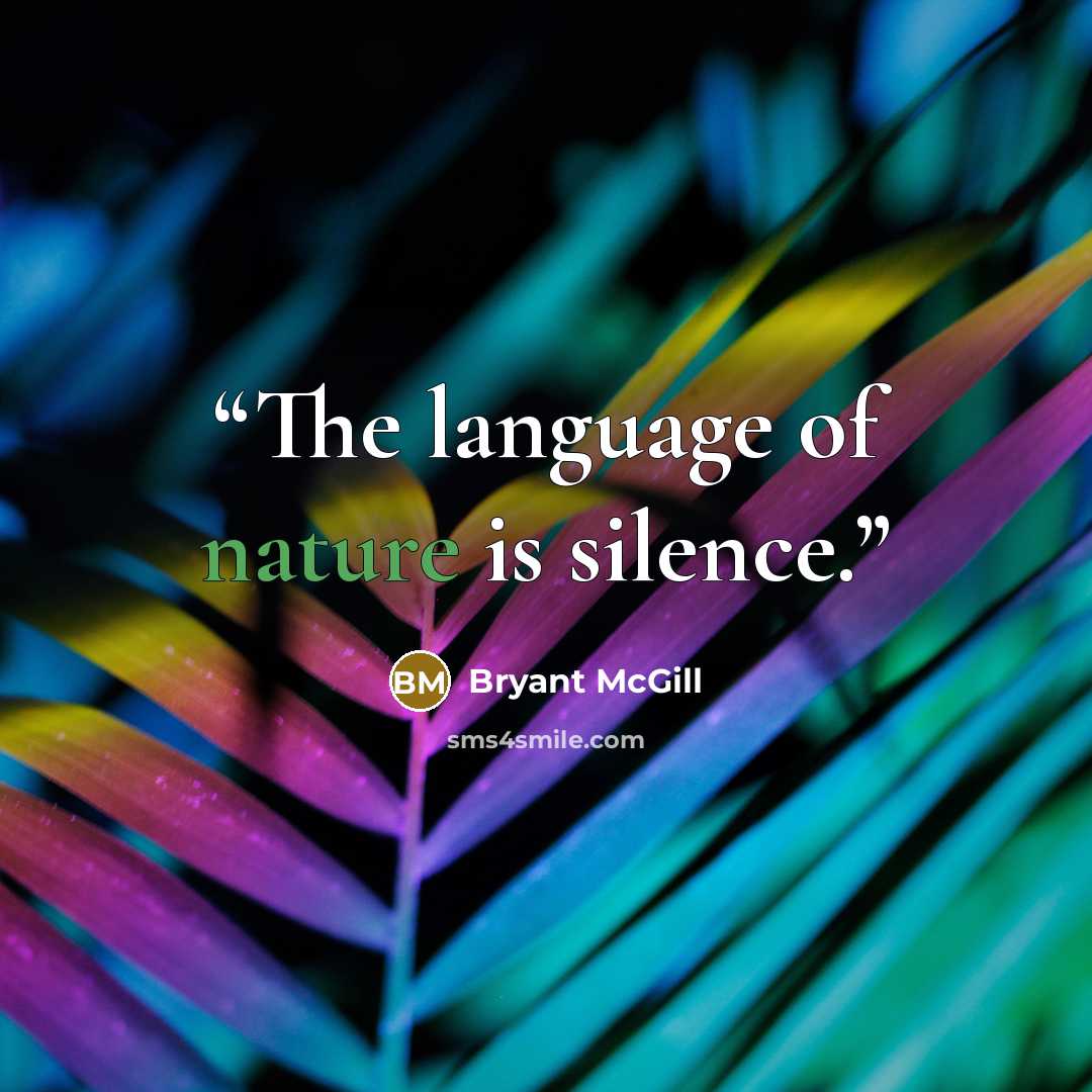 “The language of nature is silence.” quote by Bryant McGill