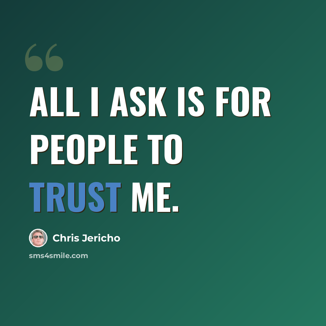 “All I ask is for people to trust me.” quote by Chris Jericho